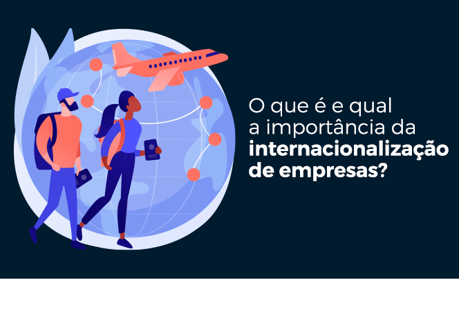 O que é e qual a importância da internacionalização de empresas?